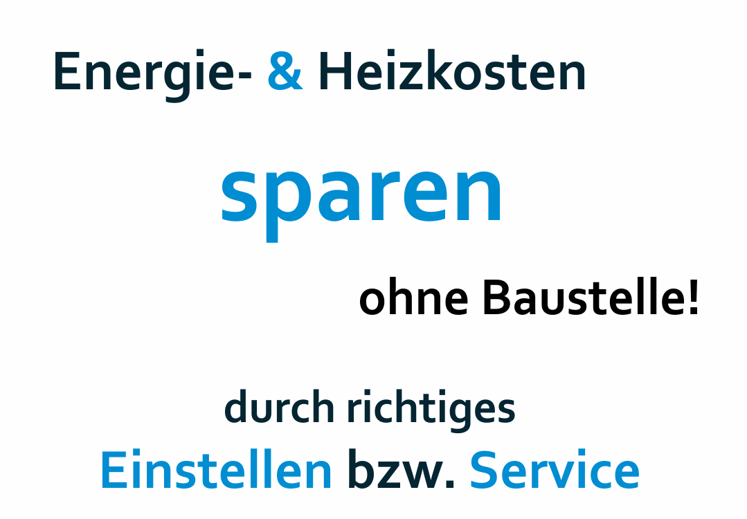 Energie- und Heizkosten sparen ohne Baustelle, durch richtiges Einstellen beziehungsweise Service!