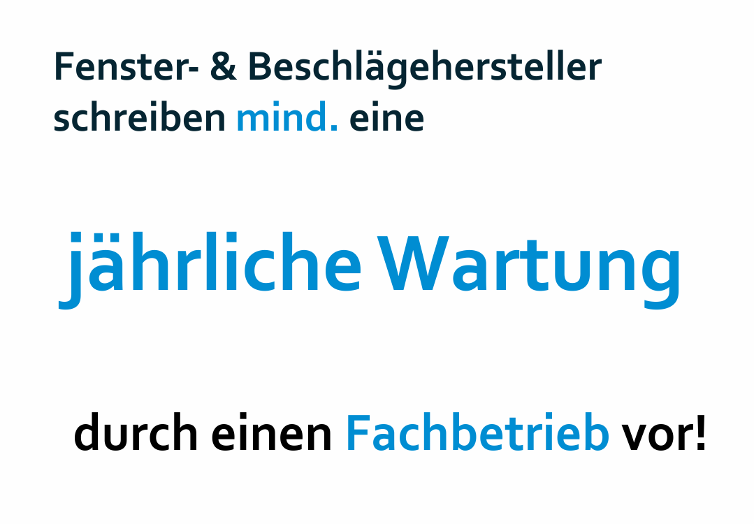 Fenster- und Beschlägehersteller empfehlen eine jährliche Wartung durch einen Fachbetrieb!
