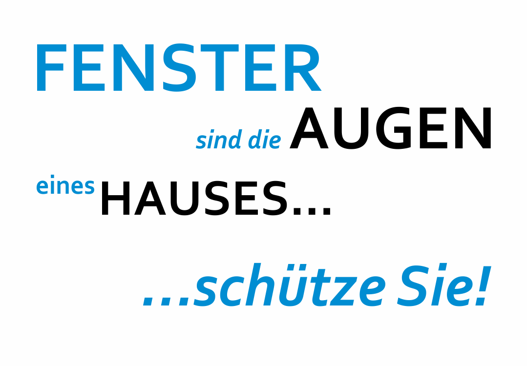 Fenster sind die Augen eines Hauses, schütze sie!